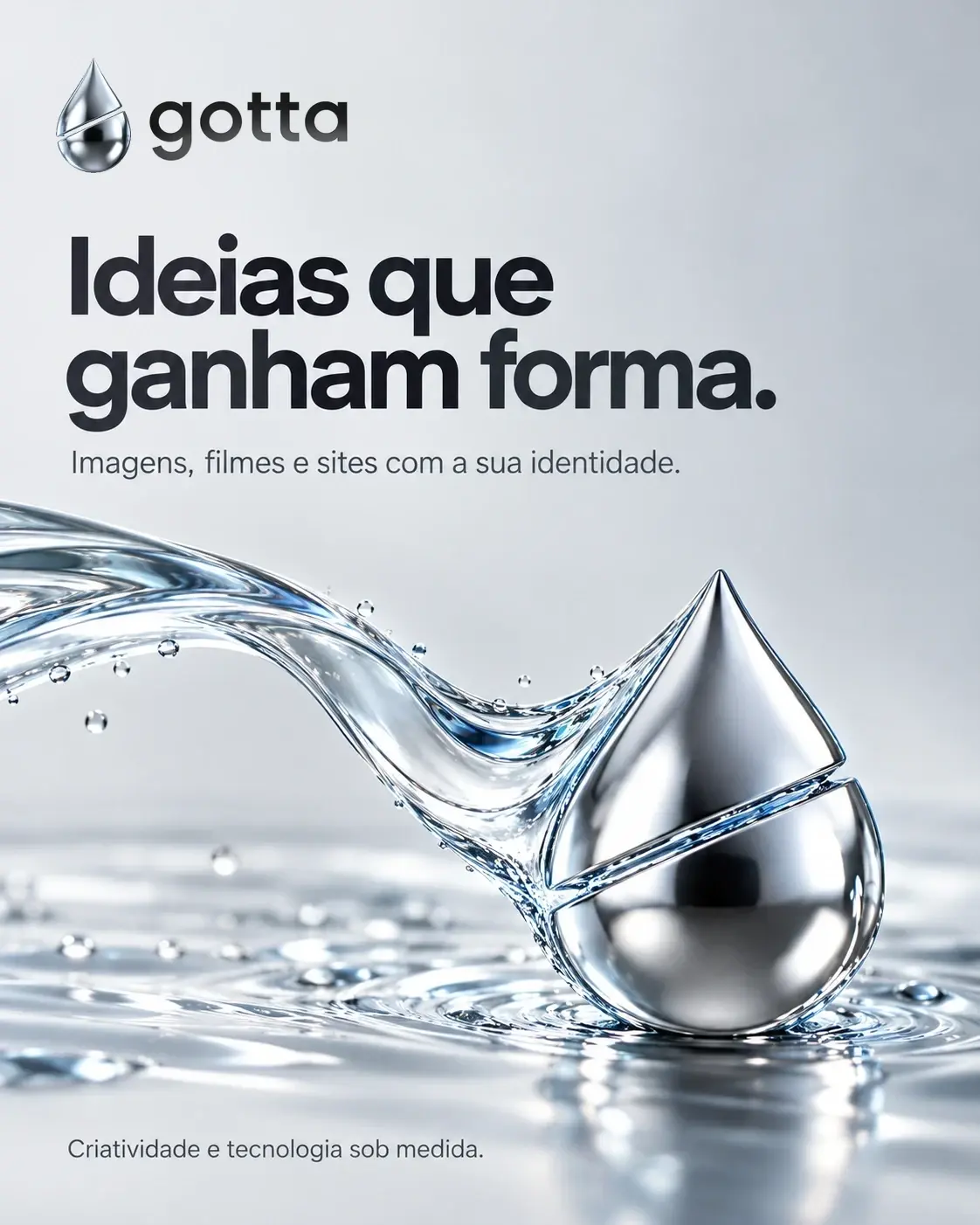 Post claro da Gotta: a frase “Ideias que ganham forma.” e a linha “Imagens, filmes e sites com a sua identidade.” sobre um jato de água transparente que chega a uma gota cromada.