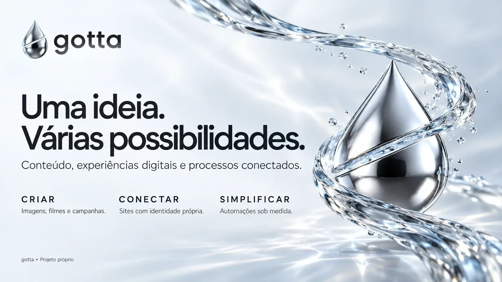 Slide claro da Gotta: a frase “Uma ideia. Várias possibilidades.”, os três pilares da mensagem (criar, conectar, simplificar) e uma gota cromada envolvida por água.