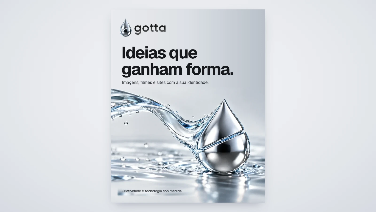 O post pronto da campanha da Gotta: “Ideias que ganham forma.” sobre o jato de água transparente que chega à gota cromada.